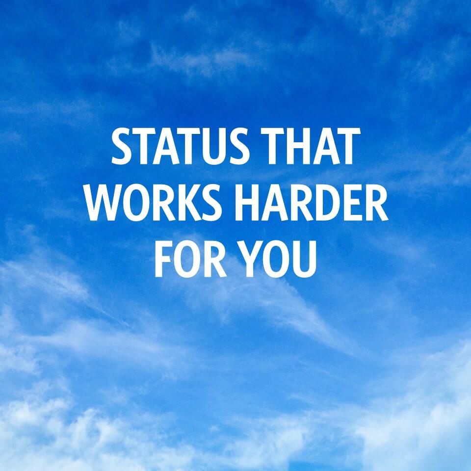 Status that works harder for you